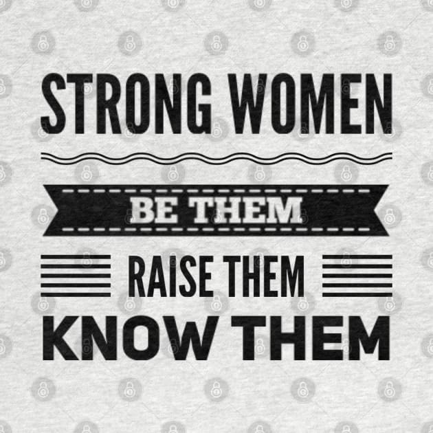 Strong Women Be them raise them Know them by BoogieCreates